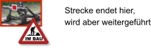Im Bau Strecke endet hier, wird aber weitergeführt